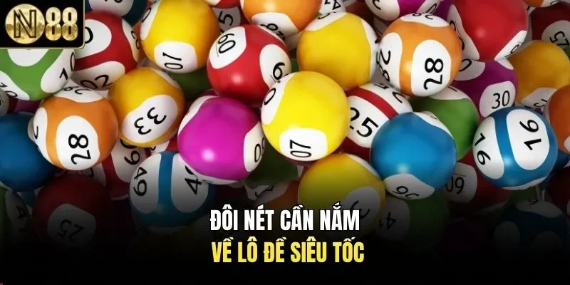 Đôi nét cần nắm về lô đề siêu tốc