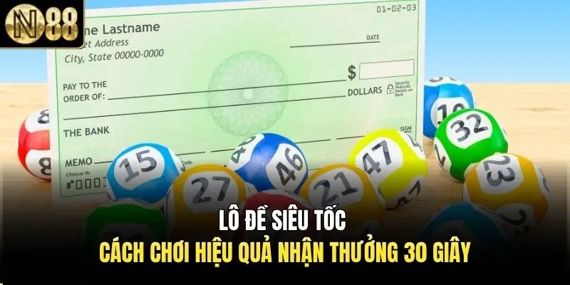 Lô Đề Siêu Tốc | Cách Chơi Hiệu Quả Nhận Thưởng 30 Giây