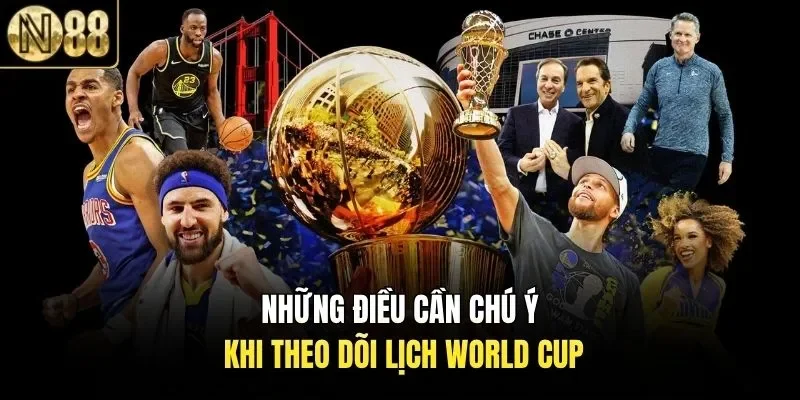 Những điều cần chú ý khi theo dõi lịch World Cup